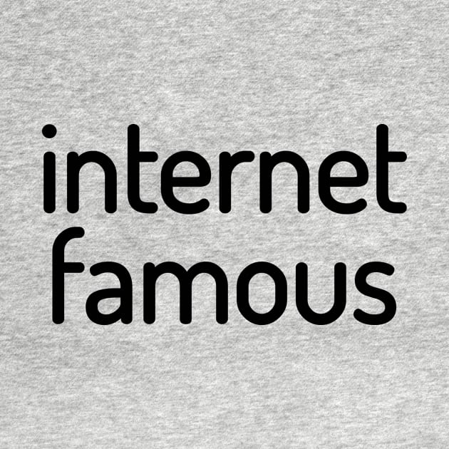 Internet Famous Funny T-Shirt by shewpdaddy